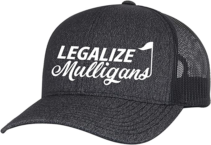 funny golf cap that says legalize mulligans.  Comes in a variety of colors. 